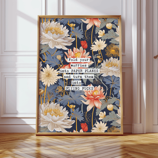 Thoughtful inspirational print, floral background in blue, with red and white water lily style flowers,  saying FOLD YOUR WORRIES INTO PAPER PLANES AND TURN THEM INTO FLYING FUCKS. Sweary gallery wall art print