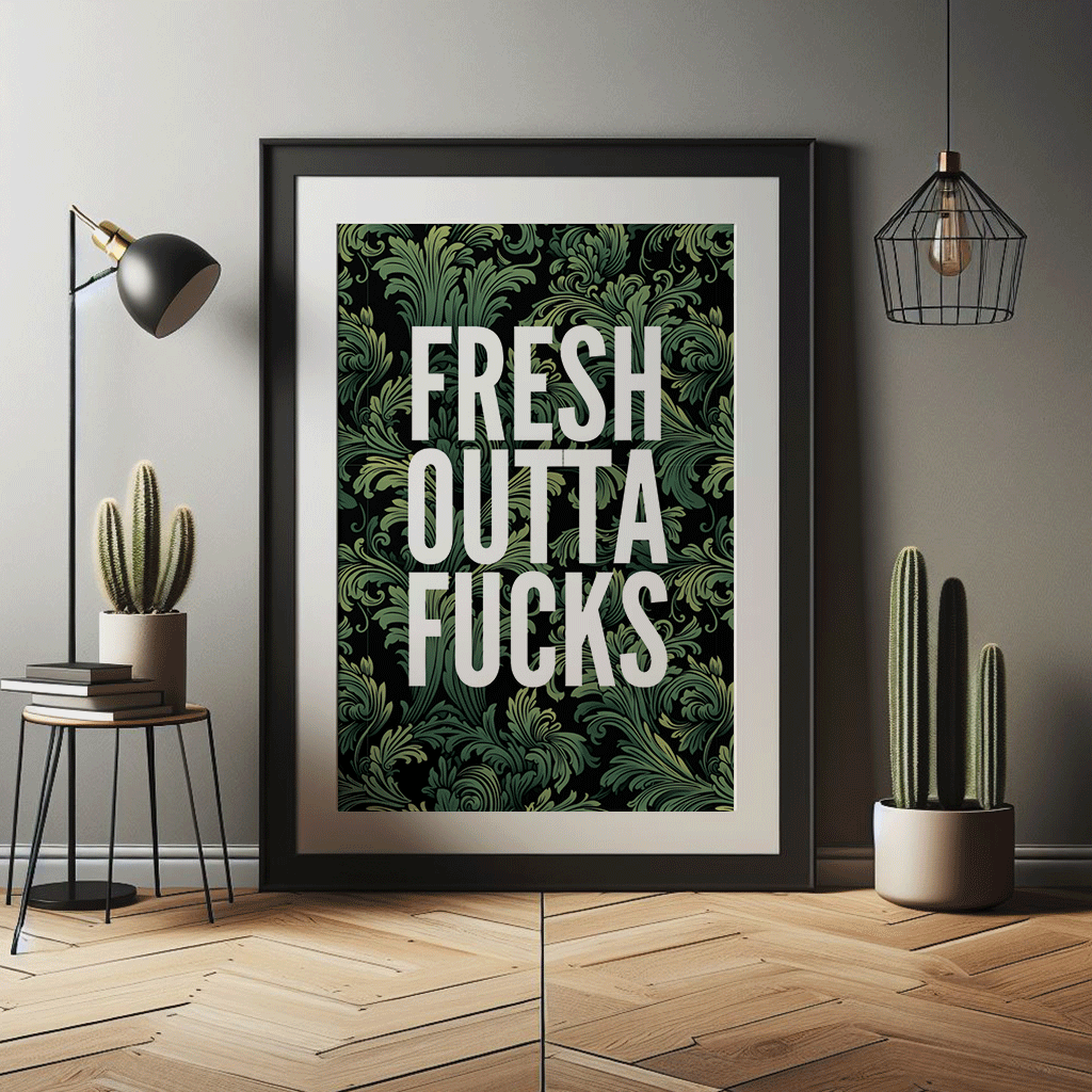 FRESH OUTTA FUCKS in white capital letters,on leafy green black and green background, quirky, sweary wall art print
