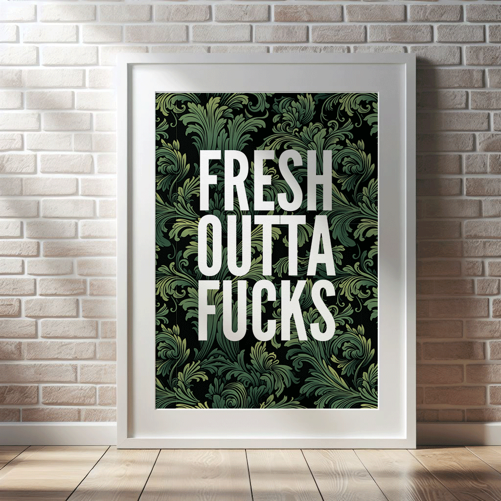 FRESH OUTTA FUCKS in white capital letters,on leafy green black and green background, quirky, sweary wall art print