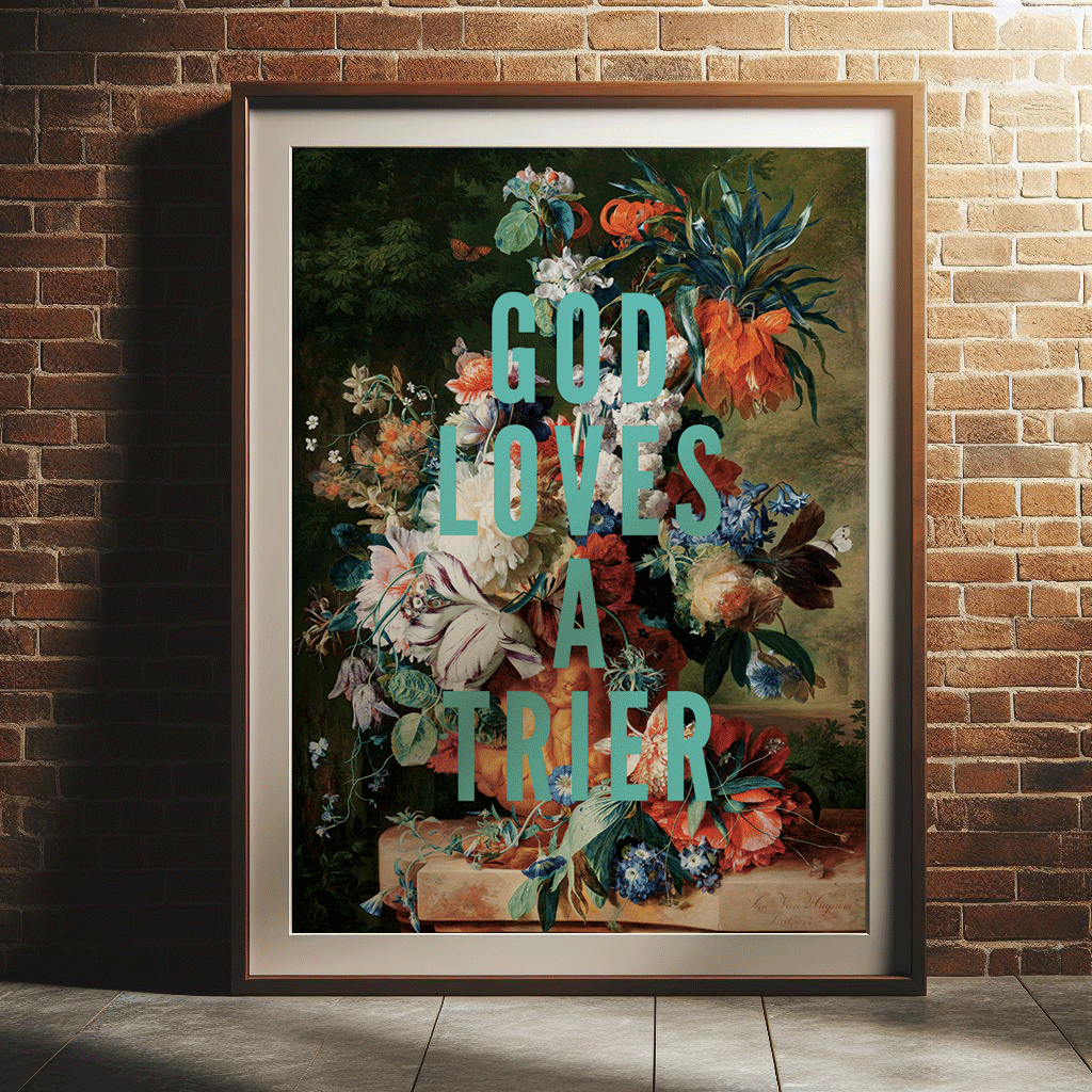 Vintage still life of flowers in a vase, with GOD LOVES A TRIER in turquoise, capital letters, quirky wall art print