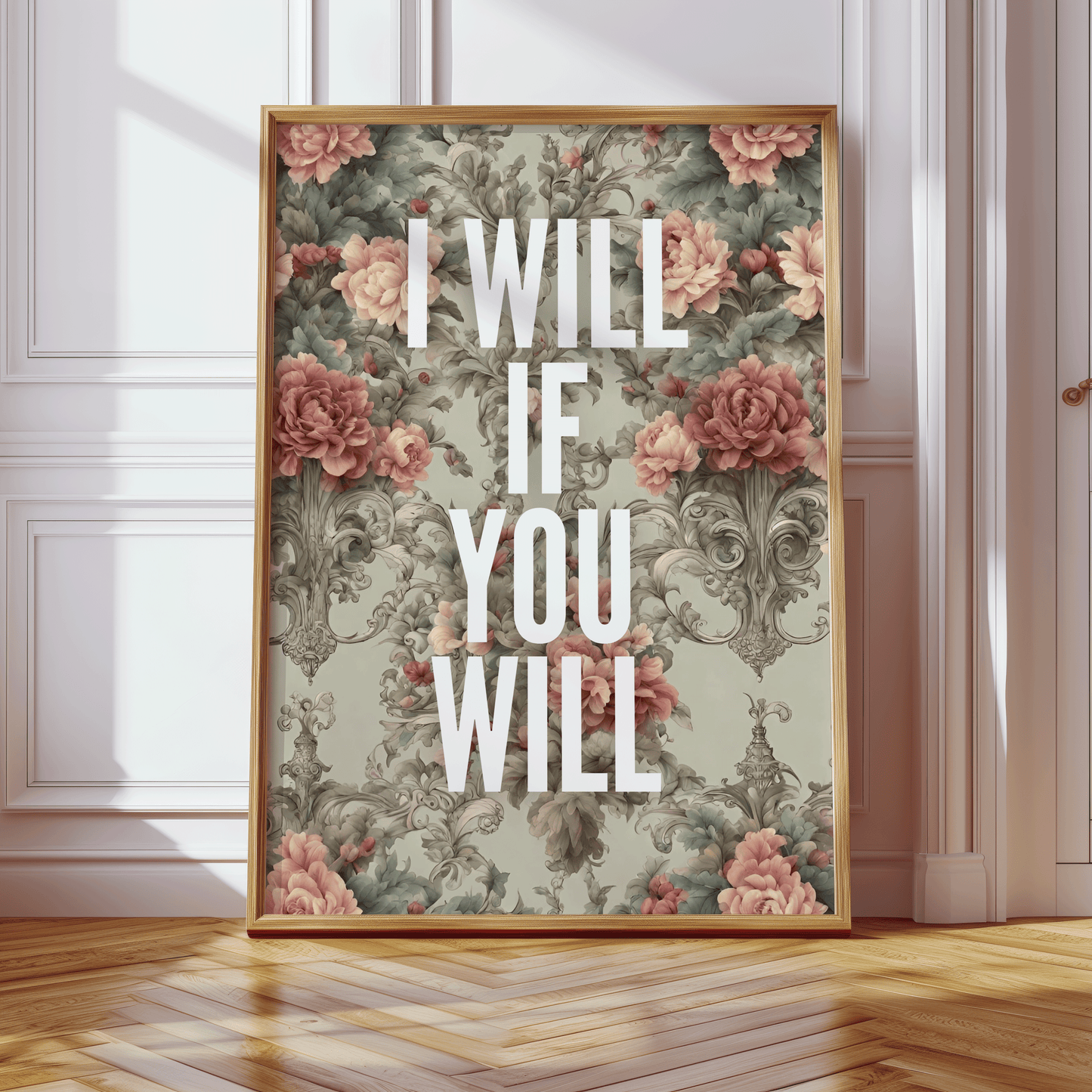 I WILL IF YOU WILL written in white, capital letters, on grey and peach floral background, vintage aesthetic, quirky gallery wall art print