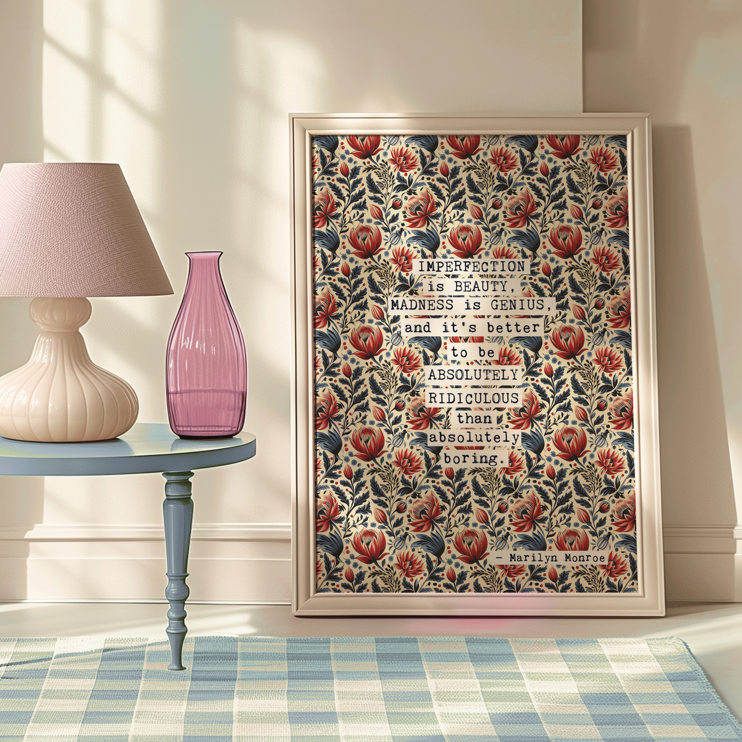 Thoughtful inspirational print, with Marilyn Monroe quote, on floral background in cream, with red and blue flowers, saying IMPERFECTION IS BEAUTY,MADNESS IS GENIUS, AND IT'S BETTER TO BE ABSOLUTELY RIDICULOUS THAN ABSOLUTELY BORING. Gallery wall art print