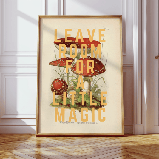 Vintage mushroom illustration with LEAVE ROOM FOR A LITTLE MAGIC, written in yellow, capital letters, quirky wall art print