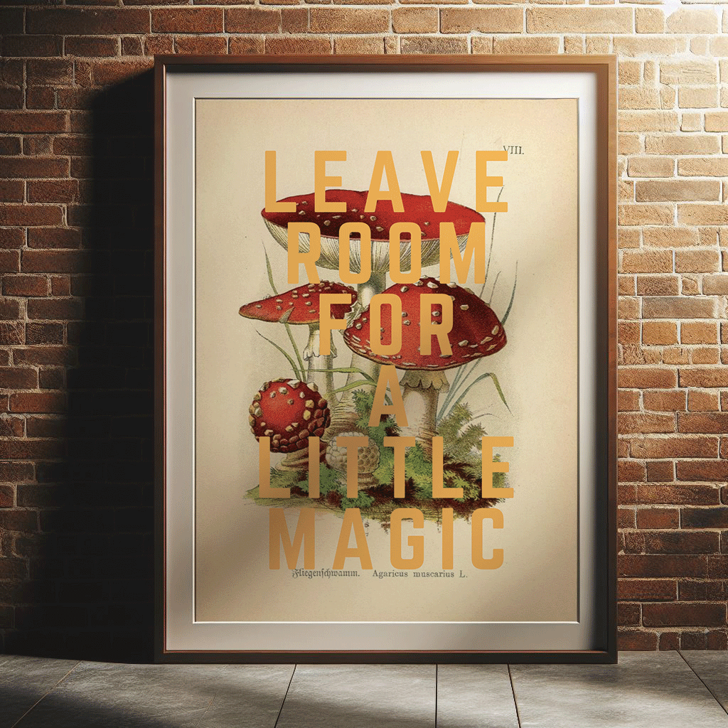 Vintage mushroom illustration with LEAVE ROOM FOR A LITTLE MAGIC, written in yellow, capital letters, quirky wall art print