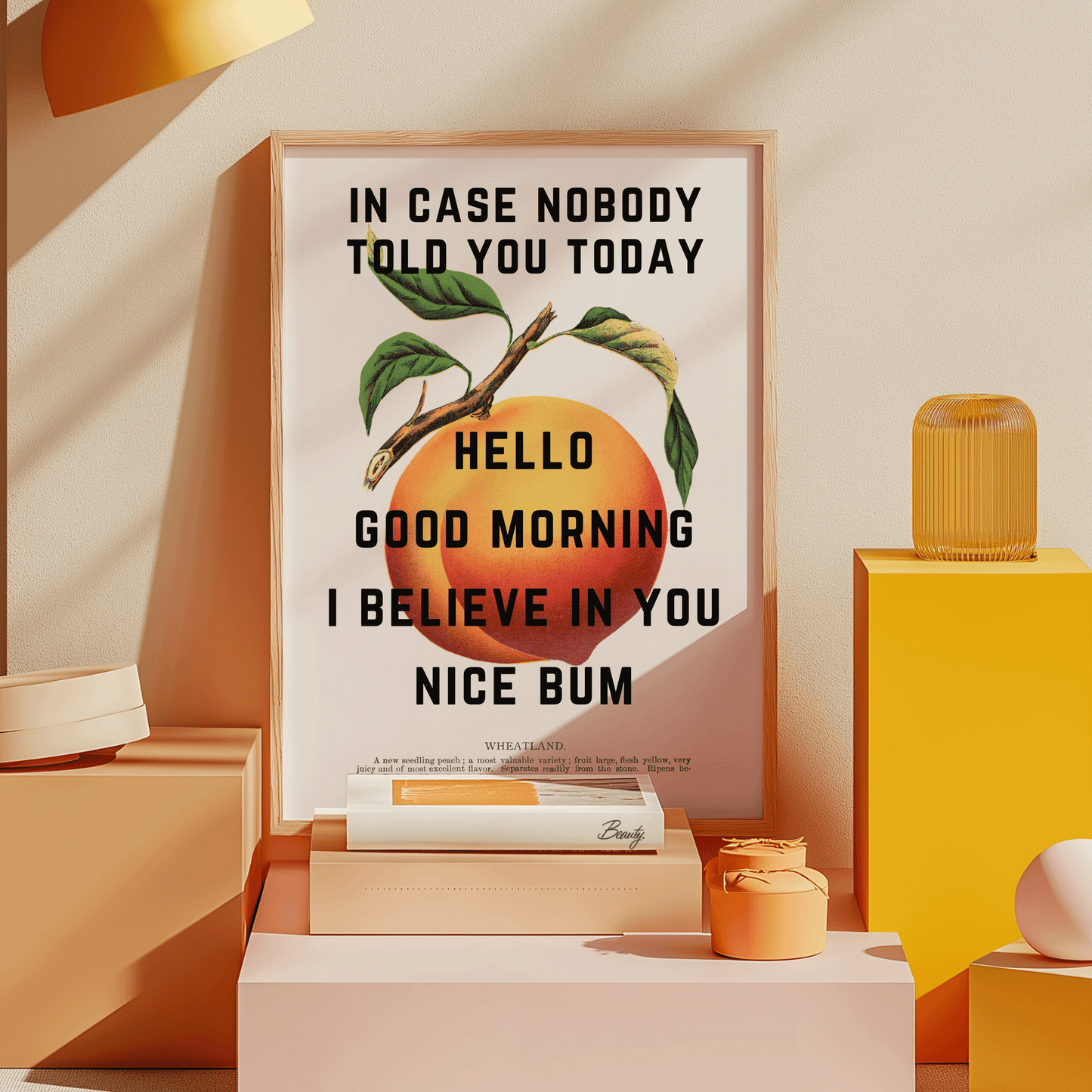 Vintage peach illustration with INCASE NOBODY TOLD YOU TODAY, HELLO, GOOD MORNING, I BELIEVE IN YOU, NICE BUM, written in black capital letters, quirky gallery wall art print