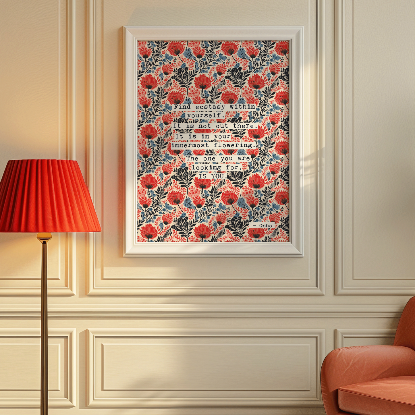 Thoughtful inspirational print, floral background in red and blue with quote from Osho saying FIND ECSTACY WITHIN YOURSELF. IT IS NOT OUT THERE. IT IS IN YOUR INNER MOST FLOWERING. THE ONE YOU ARE LOOKING FOR IS YOU. gallery wall art print