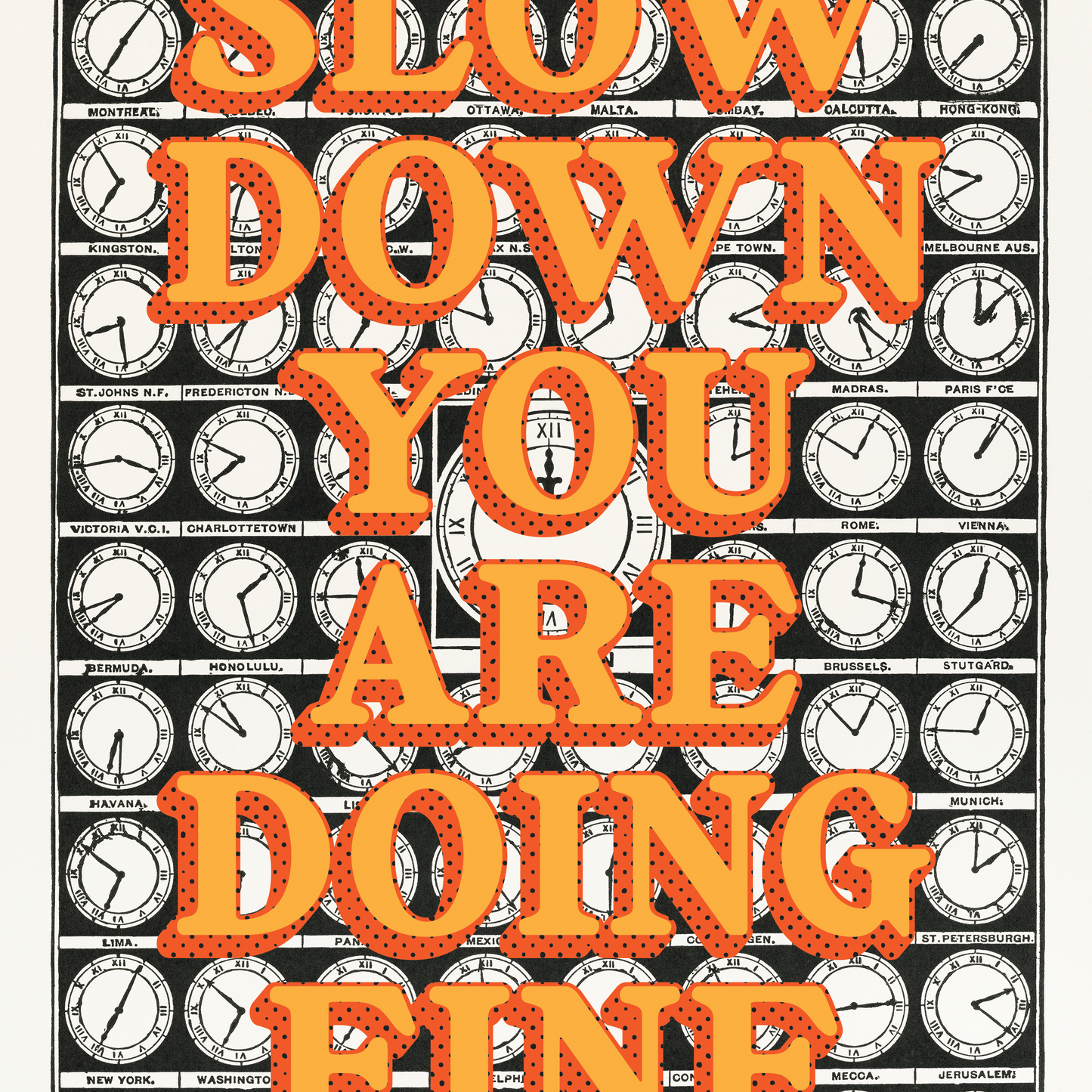 Black and white vintage Clocks of The World illustration, with bold orange text, reading "SLOW DOWN YOU ARE DOING FINE", dark orange drop shadow, with half tone texture.