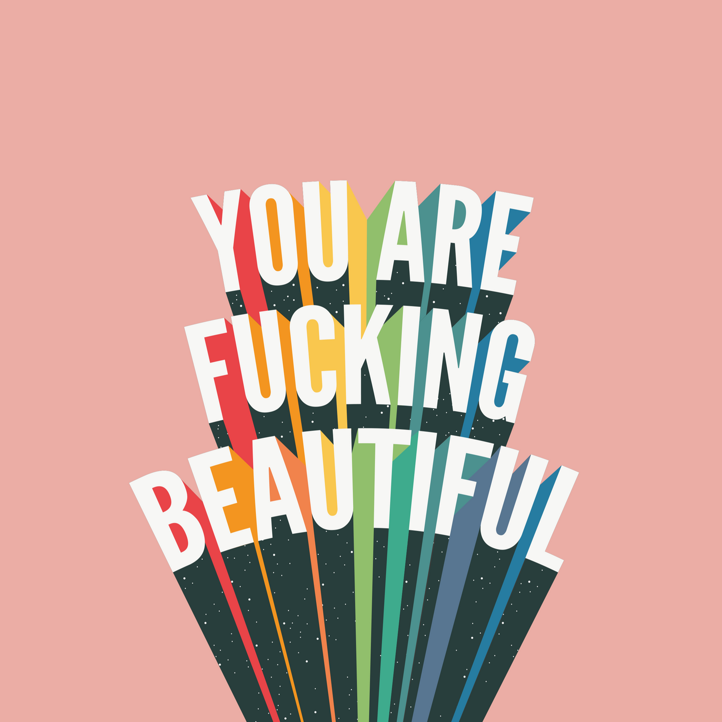 Retro inspired print with YOU ARE FUCKING BEAUTIFUL, written in white, capital letters with a black drop-shadow and starry overlay, and multi-coloured highlights, on pink background, lovers gallery wall art printyou are fucking beautiful gallery wall art