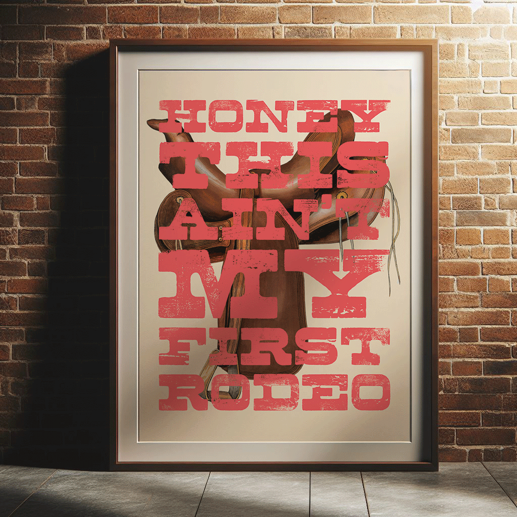 Vintage saddle illustration with HONEY THIS AIN'T MY FIRST RODEO, written in distressed western style font, in peachy-red capital letters, quirky gallery wall art print