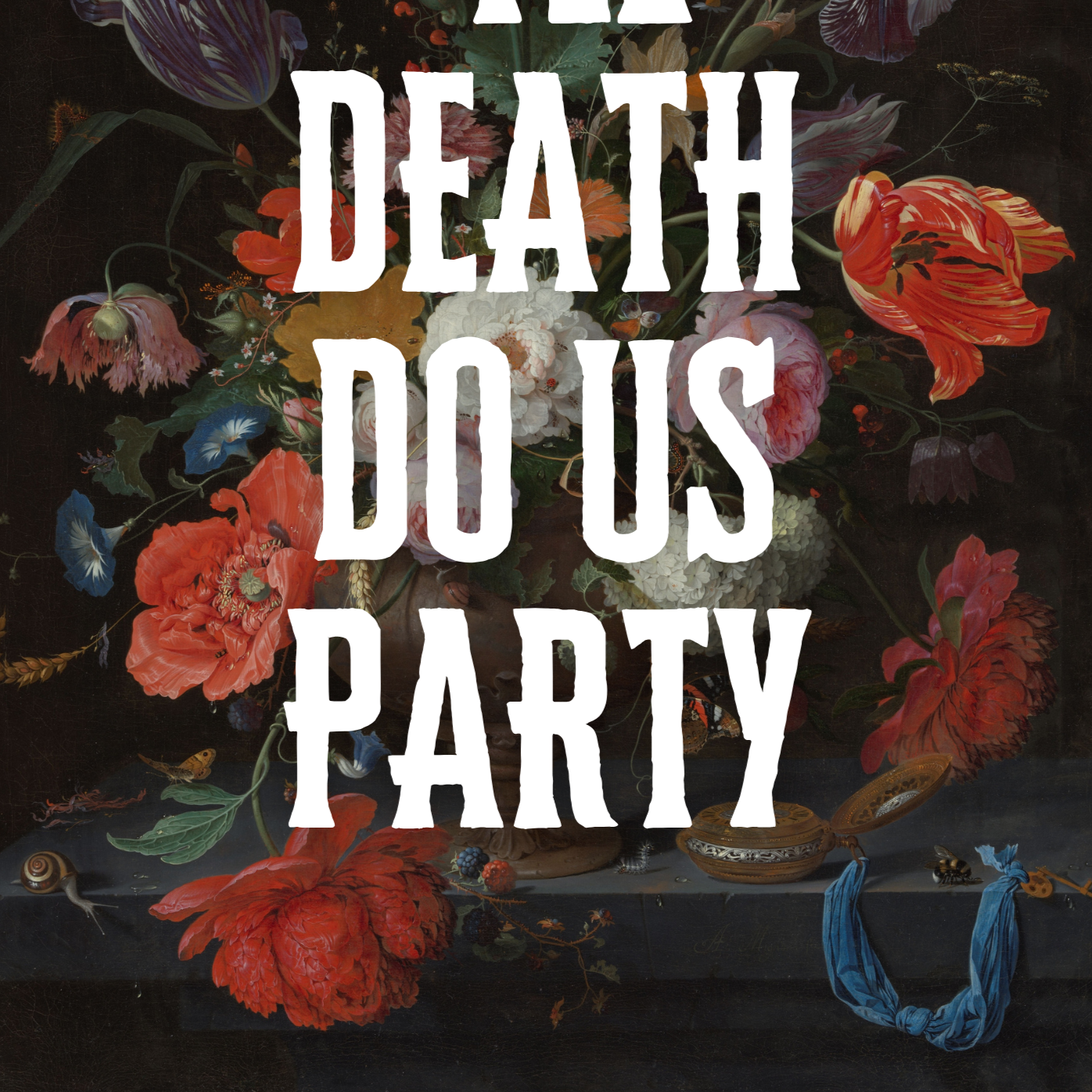 Dramatically dark, vintage floral painting, altered with bold white text, in capitals, which reads "'Til Death Do Us Party"